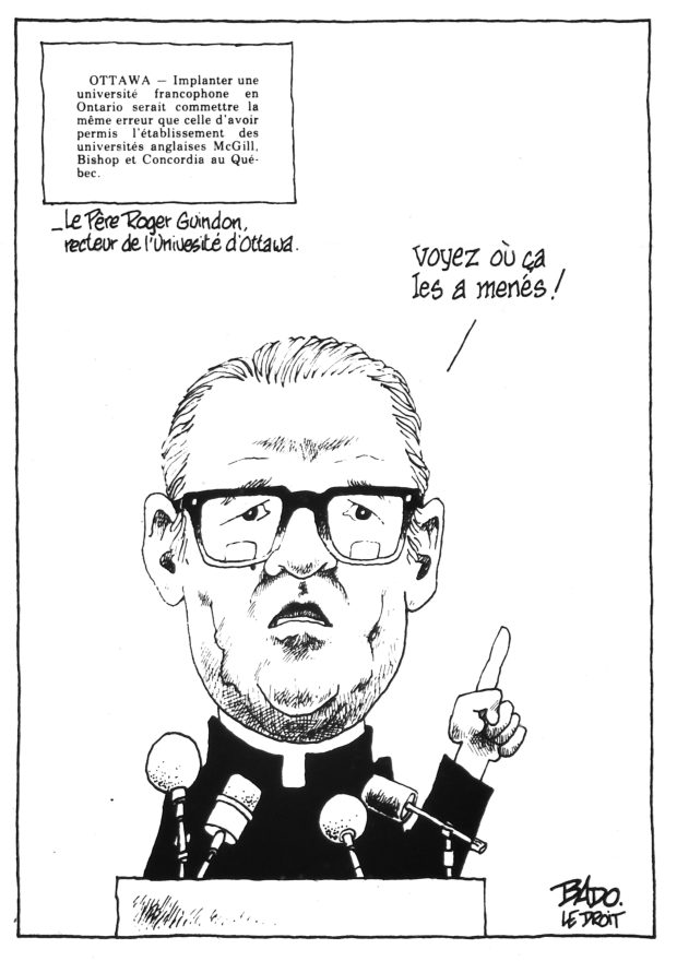alt= Translated from original French artwork. Newspaper article with an inset of a quote by University of Ottawa Rector Father Roger Guindon: establishing a French-language university in Ontario would be tantamount to repeating the mistake of establishing English-language universities [McGill, Bishop and Concordia] in Quebec.) Illustration: Drawing of Roger Guidon affirming Just look where it got them!