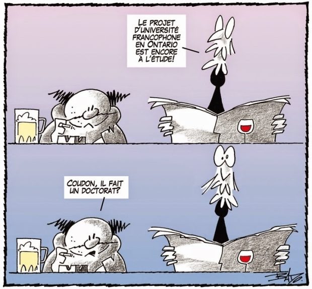 alt= Translated from original French artwork. Illustration: Comic strip with two panels, showing two people sitting at a bar. One says to the other: the French-language university in Ontario project is at it again! The other replies Is this turning into a thesis or what?