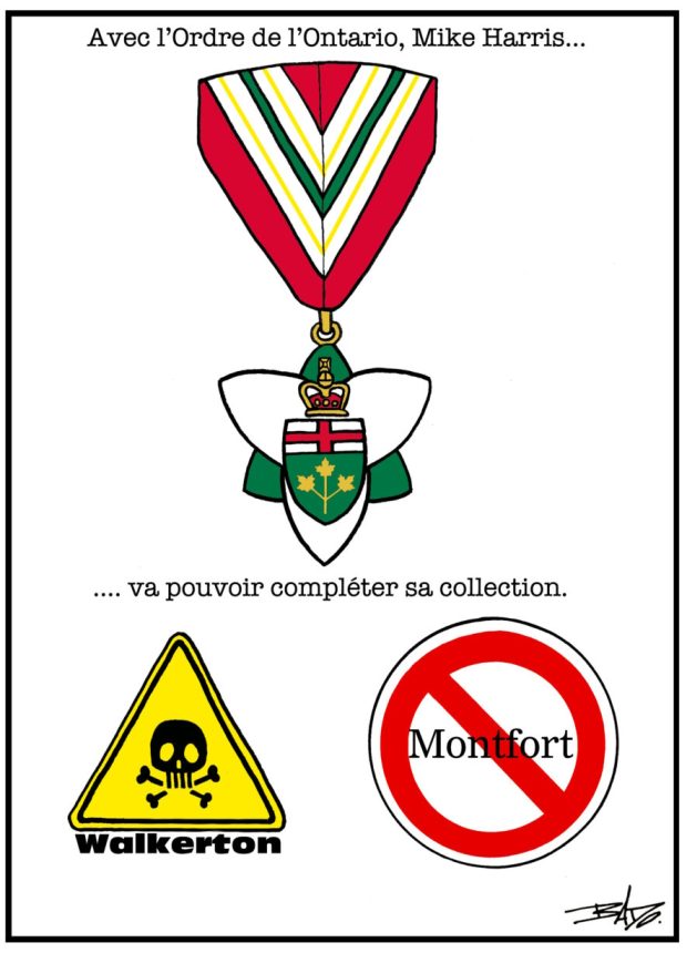 alt= Translated from original French artwork. Title: With the Order of Ontario, Mike Harris…will be able to complete his collection Illustration: Drawing of the medal of the Order of Ontario, along with two other medals: one representing Walkerton (symbol of poison danger) and the other representing the Montfort saga (“no symbol”, a red circle intersected by a red oblique bar).