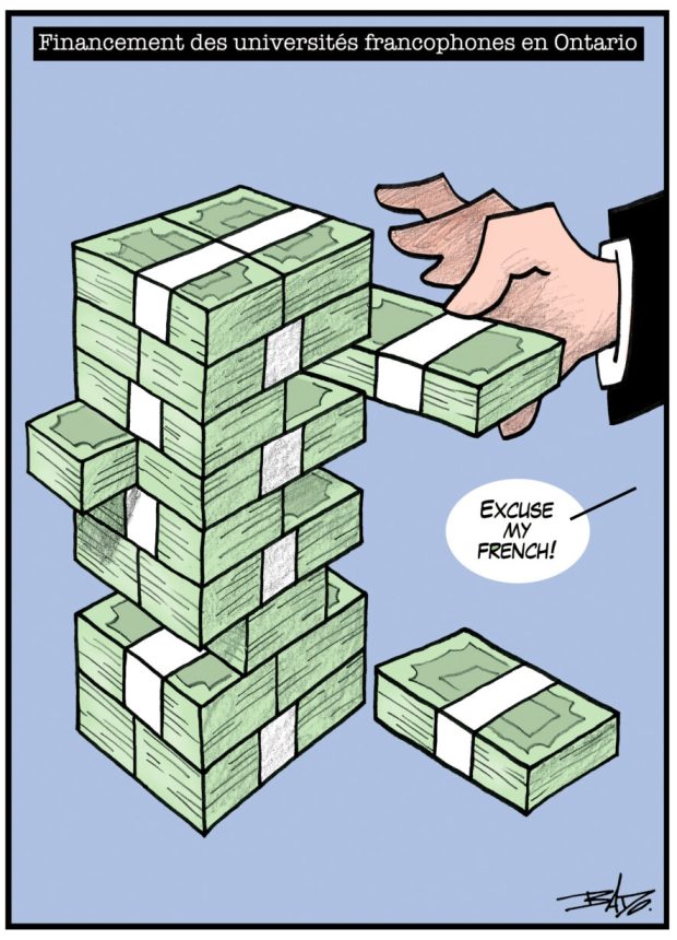 alt= Translated from original French artwork. Title: Funding for French-language universities in Ontario Illustration: Drawing of a pile of bank notes arranged like a Jenga game. A hand grabs a wad of bills, saying: “Excuse my French!”