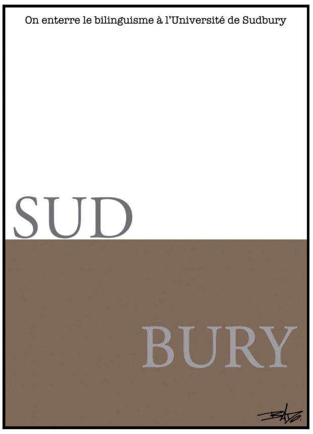 alt= Translated from original French artwork. Title: Burying bilingualism at Université de Sudbury. Illustration: Drawing divided into two sections: the upper section, in white, bears the inscription “SUD”, while the lower section, in brown, bears the inscription “BURY” as though it were under ground.