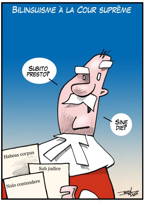 alt= Translated from original French artwork. Title: Bilingualism in the Supreme Court Illustration: A Supreme Court justice affirming in Latin “Subito presto?” (right away) and “Sine die?” (no date set). The documents he’s holding carry the following inscription: Habeas corpus (legal right to be heard), Sub judice (under judicial consideration) and Nolo contendere (guilty without admission).
