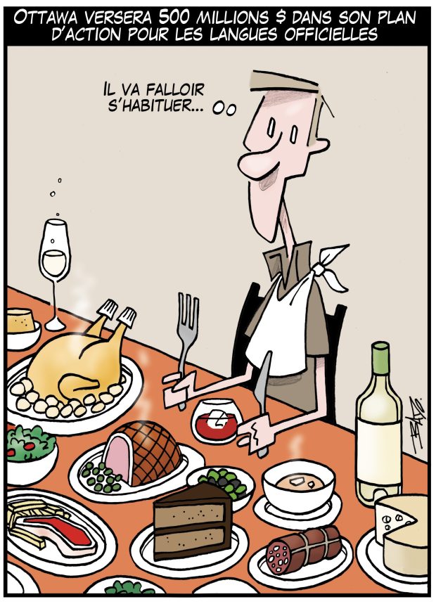 alt= Translated from original French artwork. Title: Ottawa will spend $500 million in its action plan for official languages Illustration: A man seated in front of a massive feast, thinking: better get used to this.