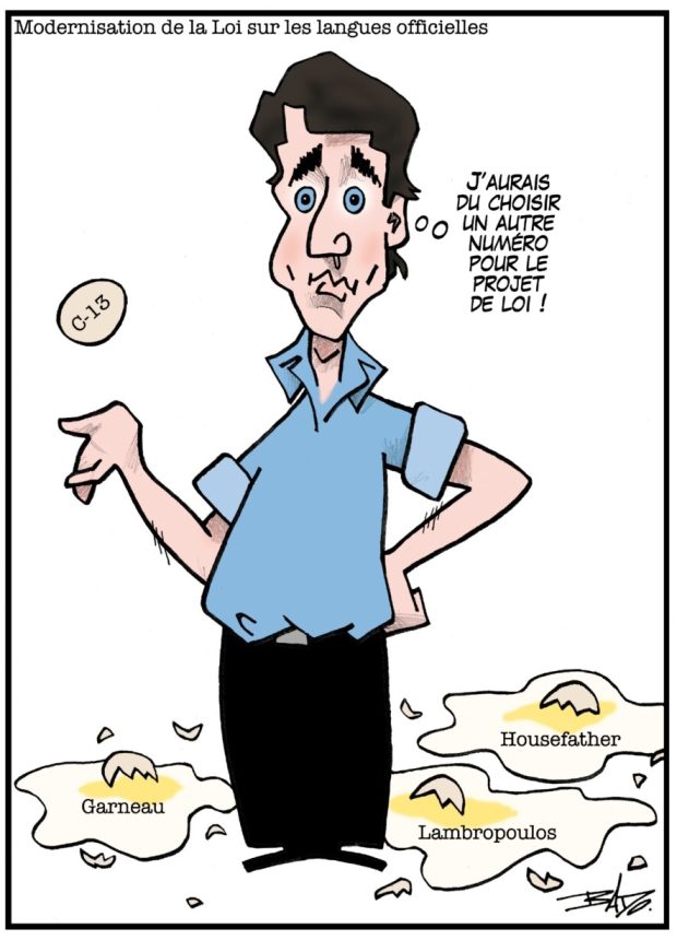 alt= Translated from original French artwork. Title: Modernizing the Official Languages Act Illustration: Justin Trudeau juggling eggs. One egg is inscribed C-13, and is intact. Several eggs have fallen to the ground and are broken. These are inscribed: Garneau, Lambropoulos and Housefather. Trudeau is thinking: I should have picked another number for that Bill.