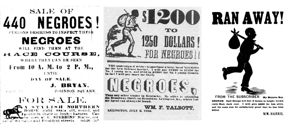 On the left, an announcement of a public auction for the sale of 440 slaves; in the center, an offer to purchase slaves at a price ranging from $1,200 to $1,250 each; and on the right, a wanted notice offering a $400 bounty for the capture, dead or alive, of a slave named George.