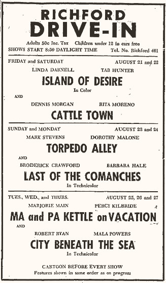This advertisement for the Richford Drive-In tells us that admission costs 50 cents, that showings begin at 8:30 a.m., and that the following films (all released in 1952 or 1953), are playing from August 21 to 27, 1953: Island of Desire, Cattle Town, Torpedo Alley, Last of the Comanches, MA and PA Kettle on Vacation, City Beneath the Sea.