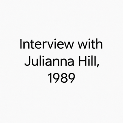 A plain text image features centered black text on a white background that reads: Interview with Julianna Hill, 1989.