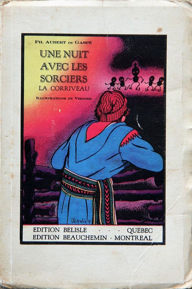 Book cover with a colour illustration of a man viewed from the back. He is wearing a red cap and a blue coat with an arrowhead sash. In the background, five little elves with thin legs dance while holding hands. The cover bears the following inscription: Une nuit avec les sorciers. La Corriveau. Auteur Ph. Aubert de Gaspé; illustrations de Vernier; Édition Belisle Québec; Édition Beauchemin Montréal.