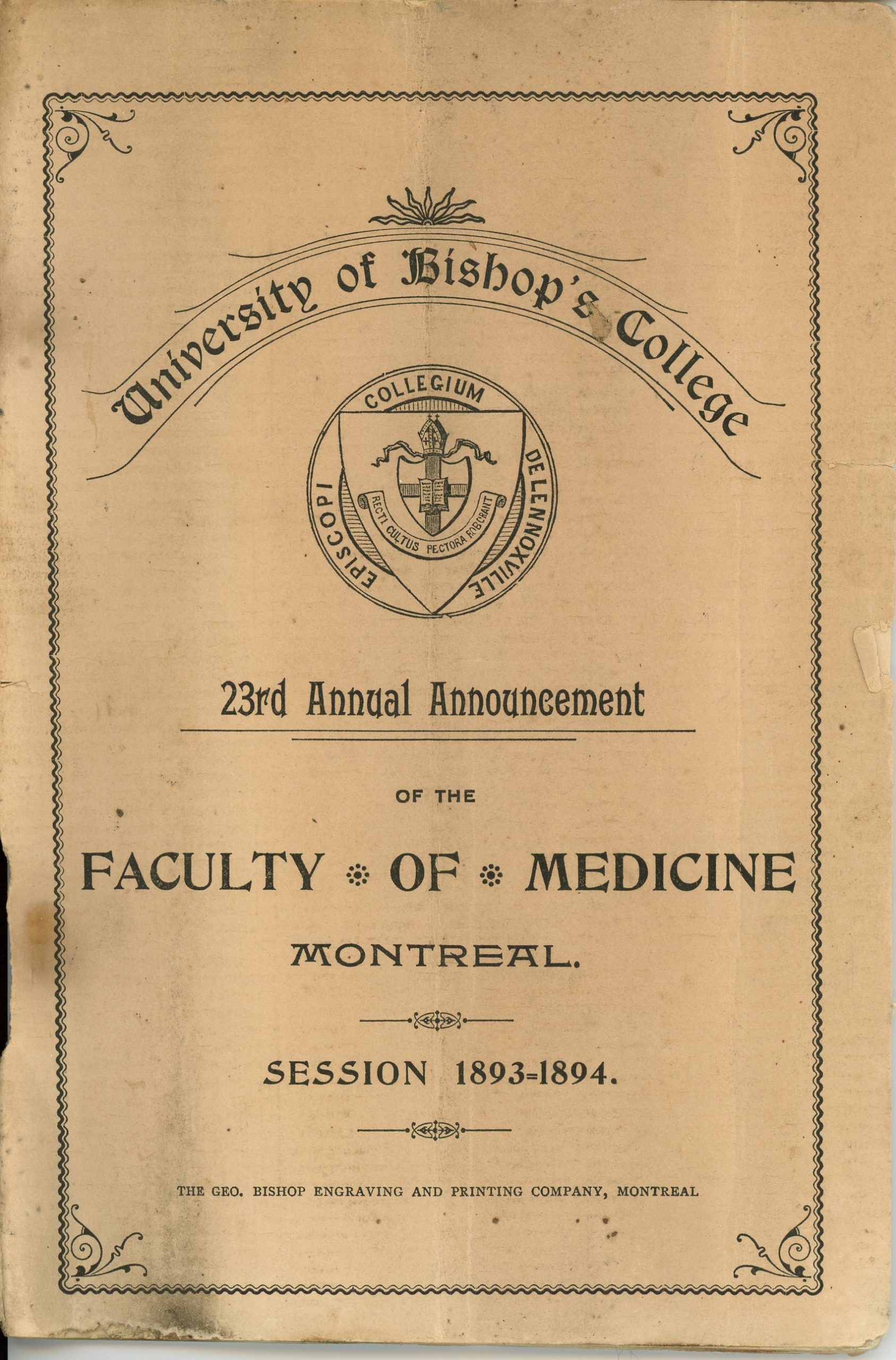 Cover page of a University of Bishop’s College booklet, black ink on sepia paper. A semicircular banner at the top reads “University of Bishop’s College”. Below the banner is the coat of arms of the University of Bishop’s College. The coat of arms is encircled by the words “Espiscopi Collegium De Lennoxville”. The following text is displayed under the coat of arms: “23rd Annual Announcement Of the Faculty of Medicine Session 1893-1894 The Geo. Bishop Engraving and Printing Company, Montreal”