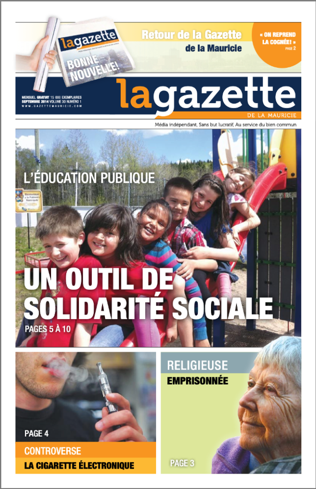Front page of the September 2014 edition of La Gazette de la Mauricie, showcasing three articles. The photograph in the middle of the page shows six children sitting on a slide. The corresponding headline reads: “Public Education: A Tool for Social Solidarity.” The photograph at the bottom left shows a man using an electronic cigarette next to a headline that reads: “The E-Cigarette Debate.” The photograph at the bottom right shows a woman next to a headline that reads: “Nun in Jail.”
