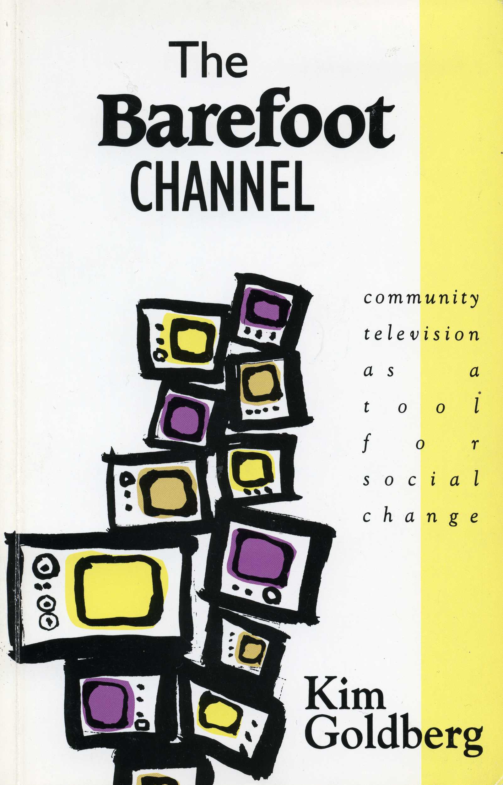 A pale yellow cover of The Barefoot Channel by Kim Goldberg, with a drawing of TVs stacked on top of each other with black text.