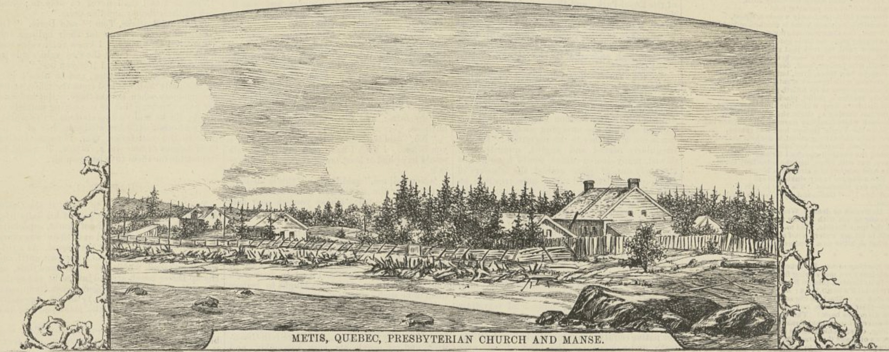 1878 engraving reproduced in a newspaper. This is a riverside landscape featuring the Presbyterian Church and its manse. The buildings are surrounded by evergreen trees. In the foreground the St. Lawrence River and the beach. The buildings line a dirt road bordered by a wooden picket fence. At the bottom of the engraving the legend reads "METIS, QUEBEC, PRESBYTERIAN CHURCH AND MANSE".