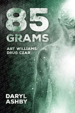 Rectangular book cover, grey-green colour with a grainy image of a person, head bowed and arm at side partially ‘washed out’ to reflect the effect of psychedelic drugs, standing to the right of the wording 85 GRAMS ART WILLIAMS: DRUG CZAR in the upper left corner and the words DARYL ASHBY at bottom left.