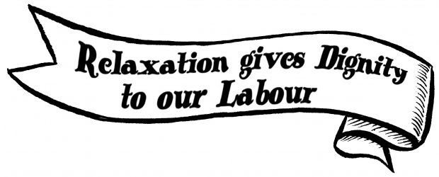 A black and white illustration of a banner proclaiming “relaxation gives dignity to our labour.” The banner appears to be blowing in the wind.