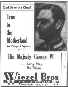 Publicité de presse contenant le message suivant : « God Save the King! True to the Motherland We Pledge Allegiance to His Majesty King George VI. Long May He Reign – Wiezel Bros. »