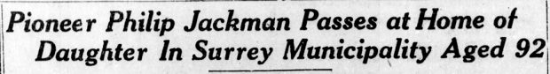 A newspaper clipping from the October 28, 1927 issue of The British Columbian that is an obituary headline that reads, “Pioneer Philip Jackman Passes at Home of Daughter in Surrey Municipality Aged 92.”