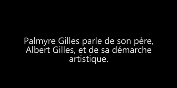 White text on black background: Palmyre Gilles talks about her father, Albert Gilles, and his artistic approach.