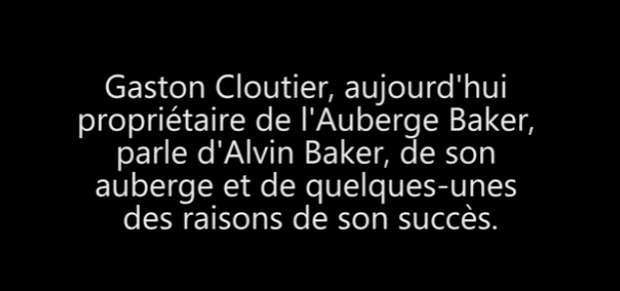 White text on black background: Gaston Cloutier, current owner of Auberge Baker, talks about Alvin Baker, his inn, and some of the keys to his success.