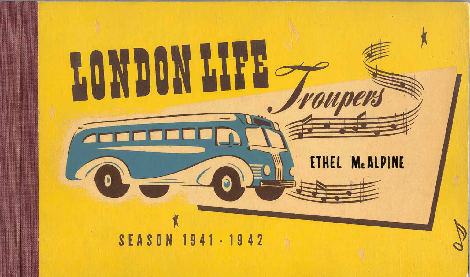 The cover of a booklet; yellow background with stylized blue and white bus; musical notation and text in brown; text reads, "London Life Troupers, Ethel McAlpine, Season 1941 - 1942"