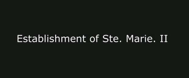 White Letters on Black background titled 'The Establishment of Ste. Marie II'