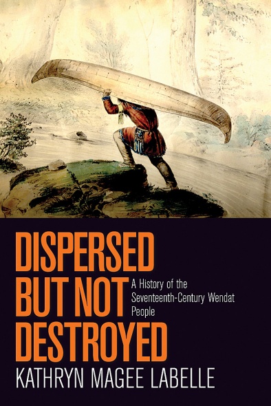 Book cover featuring a man carrying a canoe up a hill along a body of water, colour. Title Dispersed but not Destroyed by Kathryn Magee Labelle