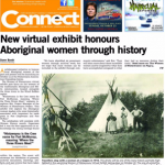 Connect newspaper dated October 28, 2016 with the headline New Virtual Exhibit honours Aboriginal Women through History and black and white photo of a tipi with a womand two men standing in front of it surrounded by local advertisement