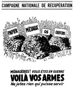 Black and white advertisement titled “Campagne nationale de recuperation” [National salvage campaign]. Image of four piles of materials identified as Paper, Metals, Bones, Rags. Below, the text “Ménagères! Vous ête en guerre, voilà vos armes [Housewives, you are at war, here are your weapons, don’t throw anything out that can be put to use].