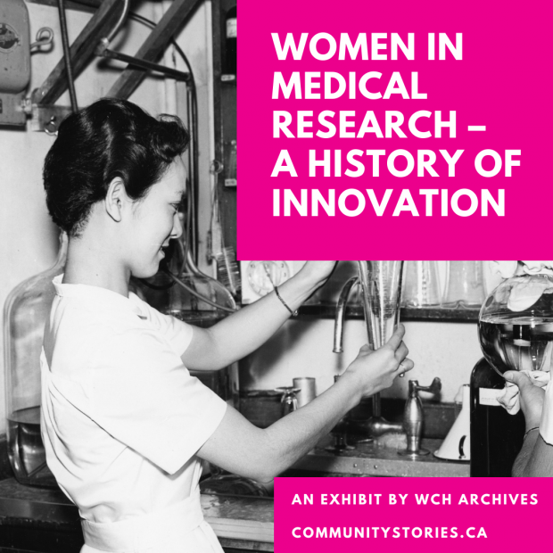 A black and white photo of a woman scientist, with text on a pink background reading 'Women in Medical Research - A History of Innovation. An exhibit by WCH Archives. communitystories.ca'