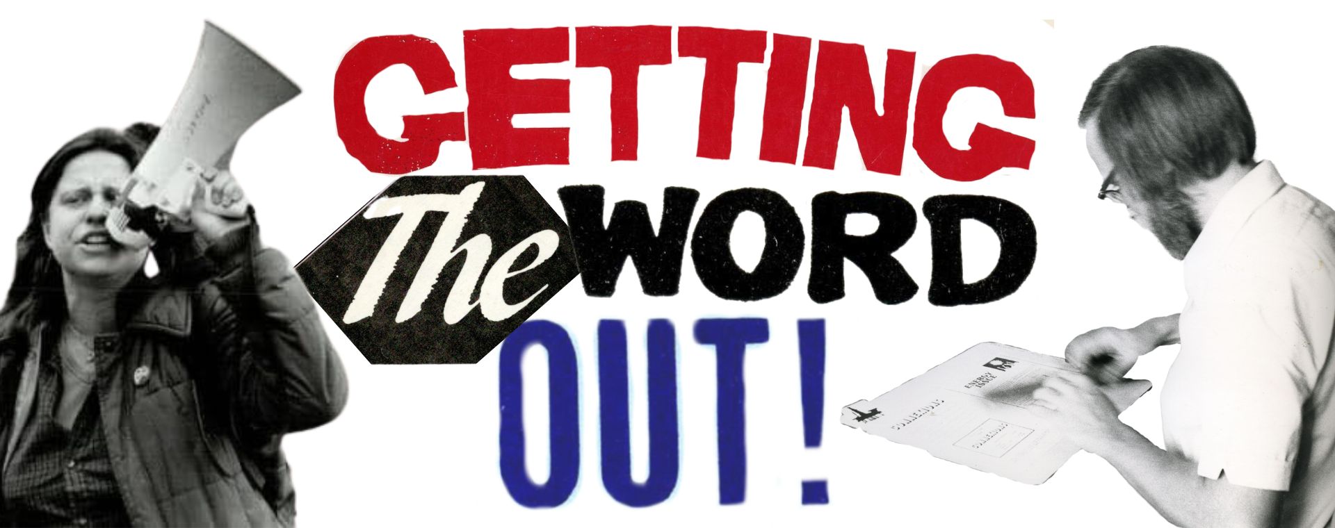 A graphic of the phrase Getting The Word Out written out in red, black, and blue. In the left top corner is a man positioned to look as if he is painting the title. In the left bottom corner is a woman speaking into a megaphone. In the right bottom text is a man working on a newspaper layout.